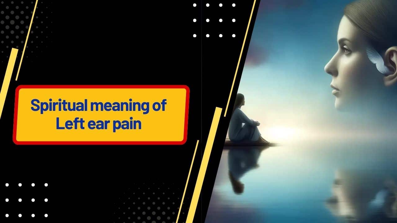Spiritual meaning of Left ear pain